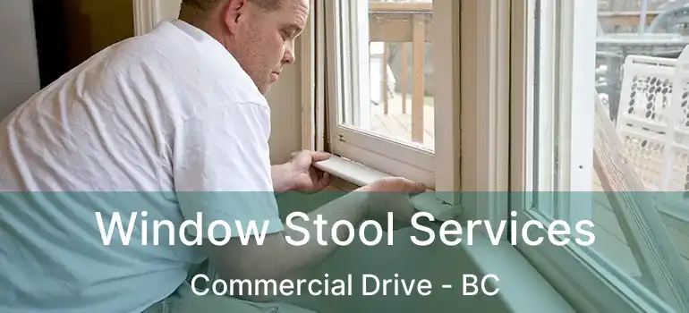  Window Stool Services Commercial Drive - BC