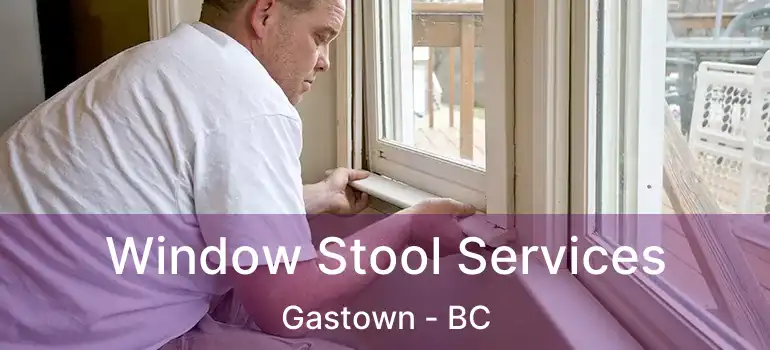  Window Stool Services Gastown - BC