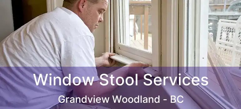  Window Stool Services Grandview Woodland - BC