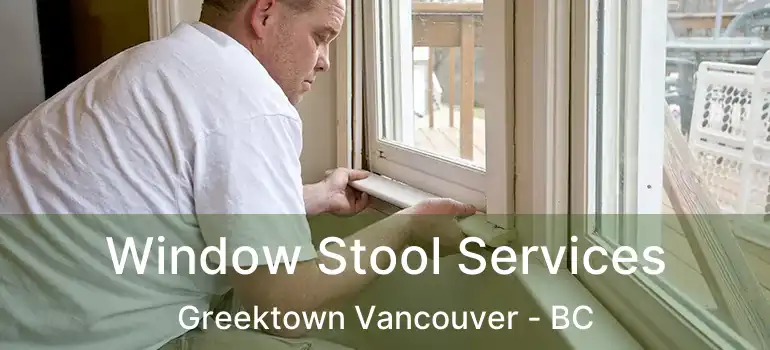  Window Stool Services Greektown Vancouver - BC