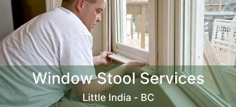  Window Stool Services Little India - BC