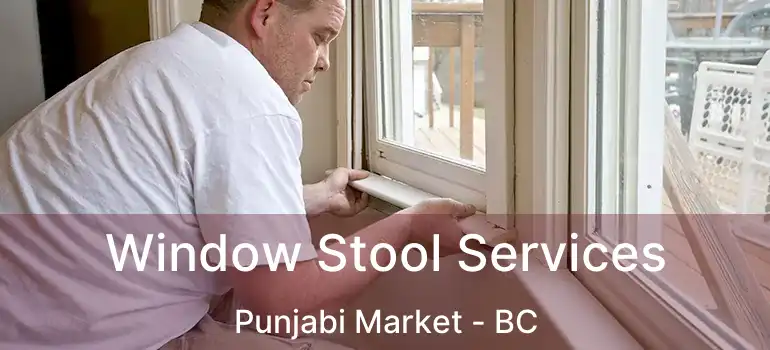  Window Stool Services Punjabi Market - BC