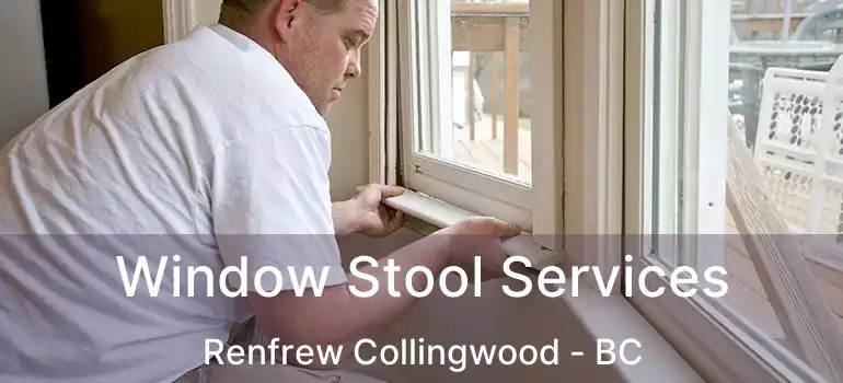  Window Stool Services Renfrew Collingwood - BC