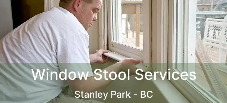  Window Stool Services Stanley Park - BC