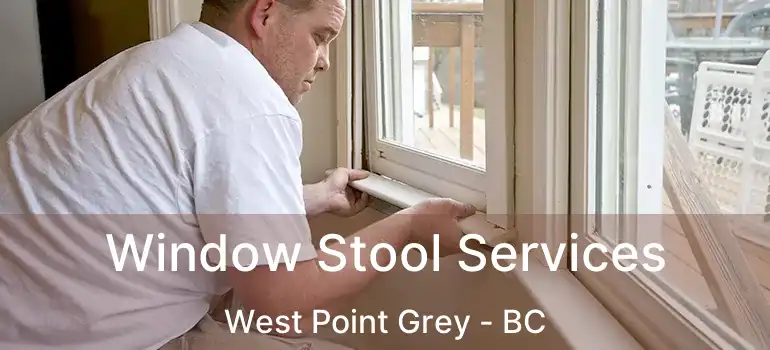  Window Stool Services West Point Grey - BC
