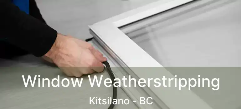  Window Weatherstripping Kitsilano - BC