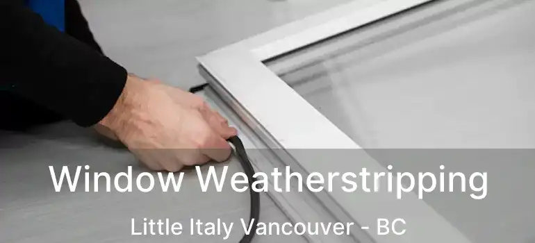  Window Weatherstripping Little Italy Vancouver - BC