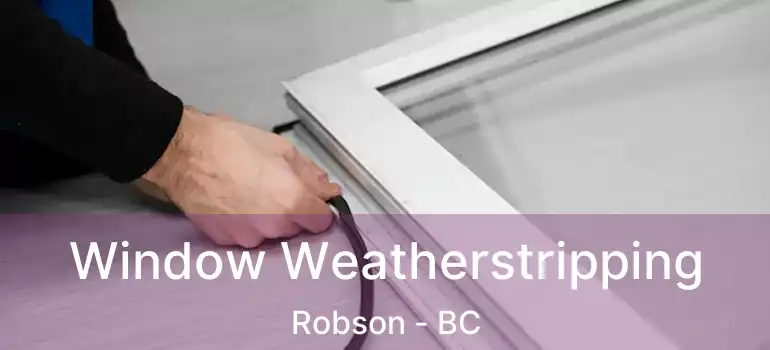  Window Weatherstripping Robson - BC