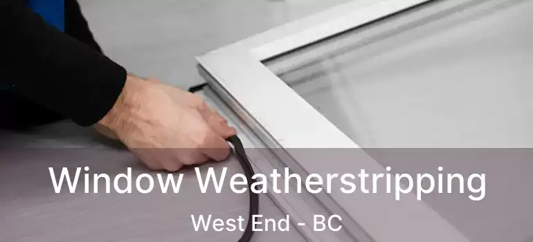  Window Weatherstripping West End - BC