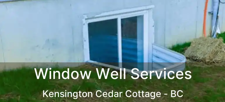  Window Well Services Kensington Cedar Cottage - BC