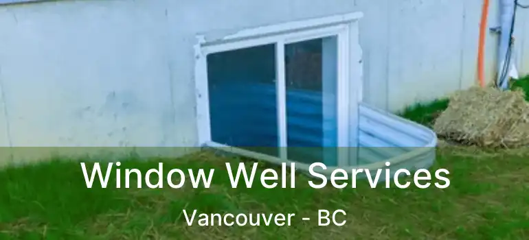  Window Well Services Vancouver - BC